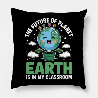Earth Day Teacher the Future of Earth Is In My Classroom Pillow