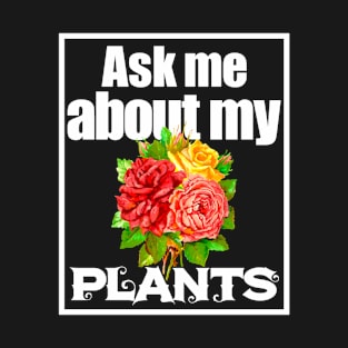 Ask Me About My Plants 3 - Plant Lovers T-Shirt