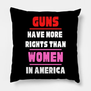 Guns Have More Rights Than Women in America Pillow