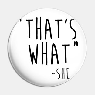 That's what she said Pin