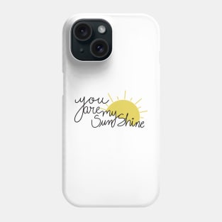 You are my sunshine Phone Case