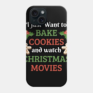 I Just Want To Bake Cookies And Watch Christmas Movies Phone Case