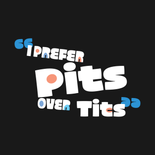 Pits over Tits T-Shirt