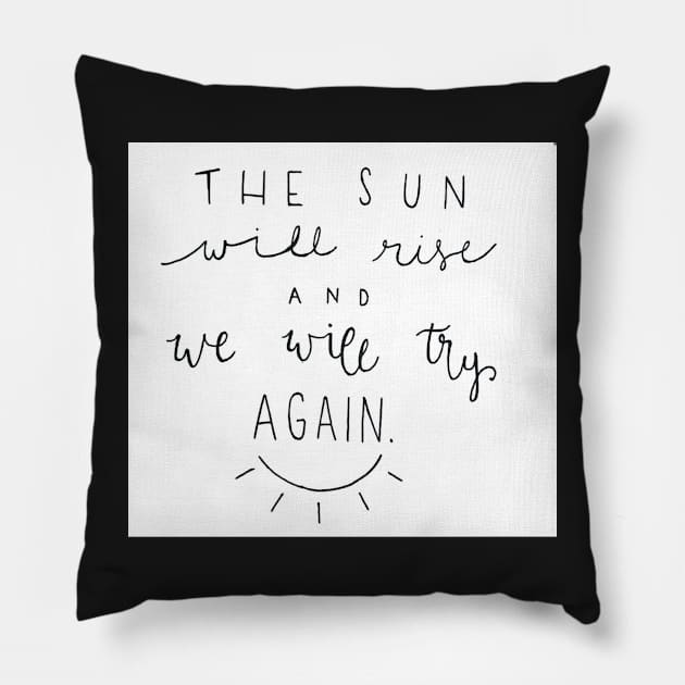 The Sun Will Rise Pillow by nicolecella98