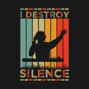 Funny Saying I Destroy Silence Sarcastic Dj Quotes Retro Vintage Gift Ideas T-Shirt