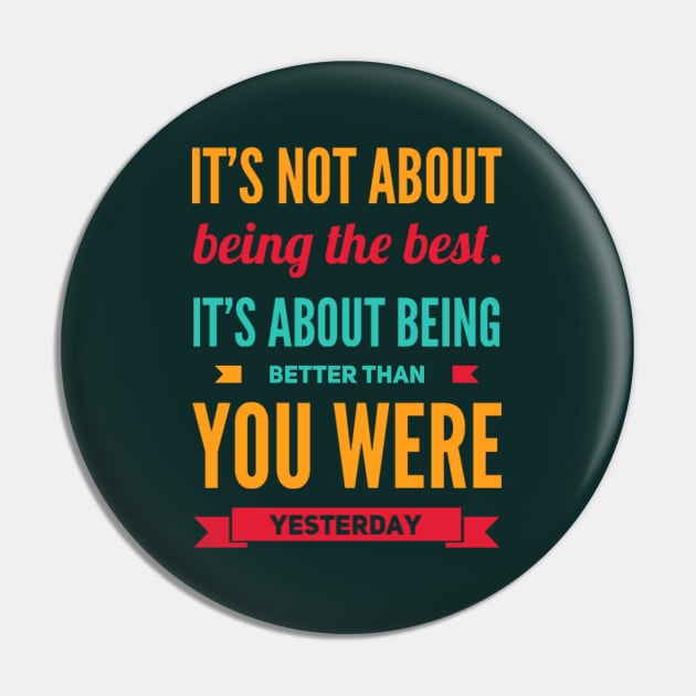 It's not about being the best It's about being better than you were yesterday motivational Pin by BoogieCreates