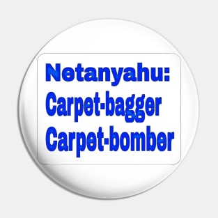 Netanyahu: Carpet-bagger - Carpet-bomber - Front Pin