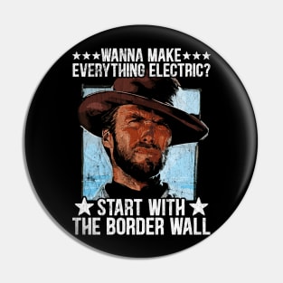 Wanna Make Everything Electric Start With The Border Wall Pin