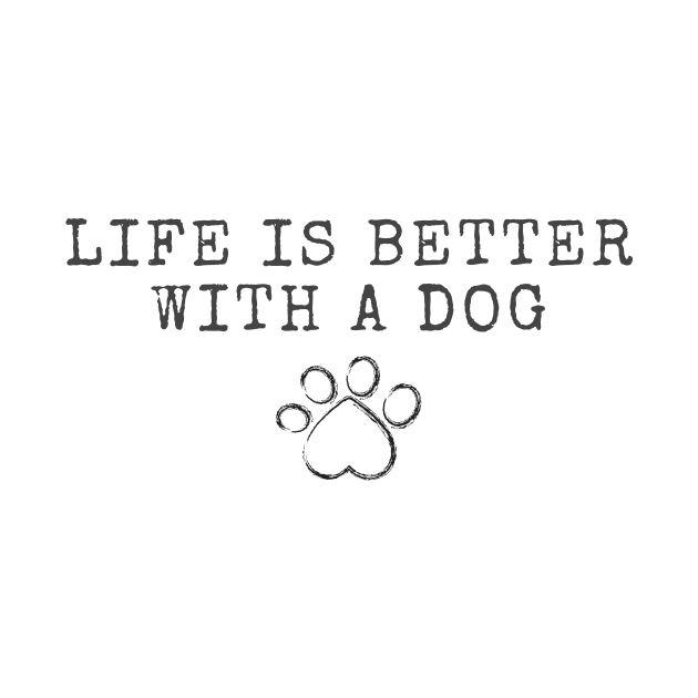 Life is Better with a Dog by Not Your Average Store