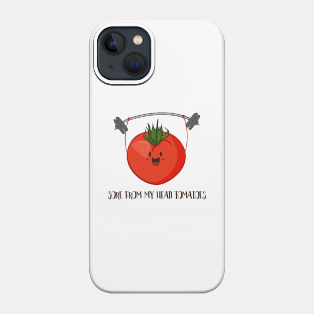 Sore From My Head Tomatoes, Funny Weight Lifting Tomato - Gym - Phone Case