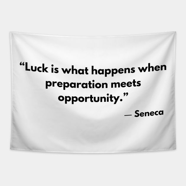 Stoic Quote Luck is what happens when preparation meets opportunity. Seneca Tapestry by ReflectionEternal