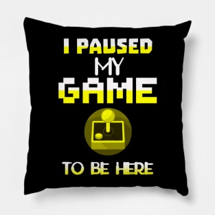 I Paused my Game to be here cool gamer girl shirt gift Pillow