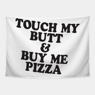 Touch My Butt Buy Me Pizza T Shirt Top Tee Swag Tumblr Fun Hipster Fun High New Swag Tapestry