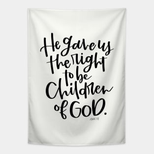 He gave us the right to be children of God. John 1:12 Bible Verse Tapestry