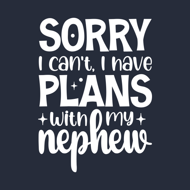 Sorry I Can't I Have Plans With My Nephew by printalpha-art