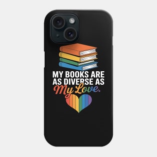 My Books As Diverse As My Love. Pride Book Phone Case