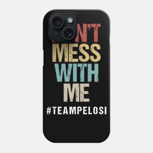 Don't Mess With Me Support Nancy Pelosi Phone Case