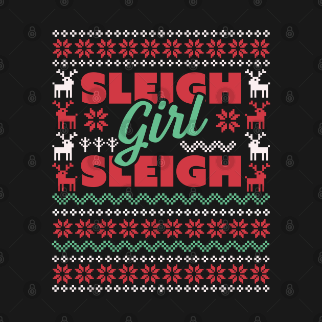 Sleigh Girl Sleigh - Slay Funny Ugly Christmas Sweater Xmas by OrangeMonkeyArt