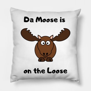 Da Moose is on the Loose Pillow