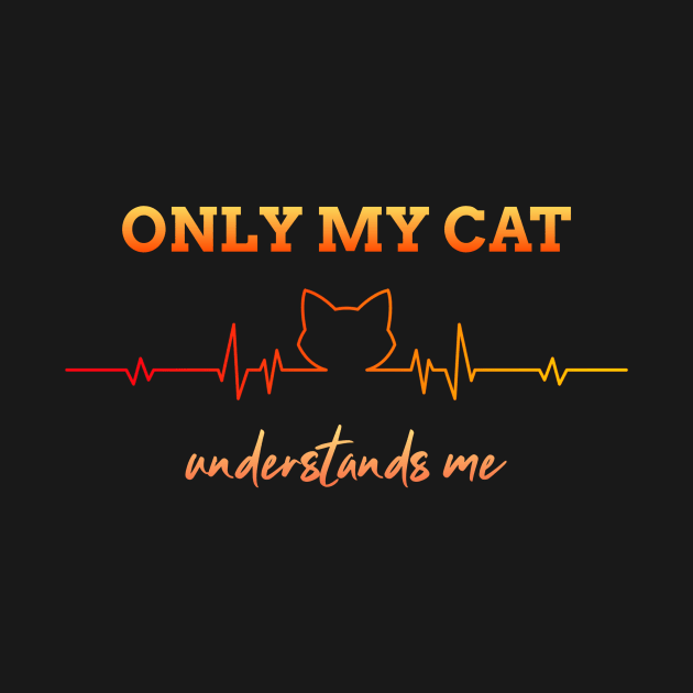 Only my cat understands me by Dogefellas