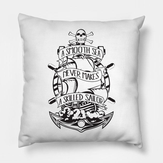A Smooth Sea Never Makes A Skilled Sailor Pillow by GraphicsGarageProject