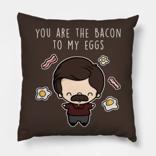 You are the bacon to my eggs. Pillow