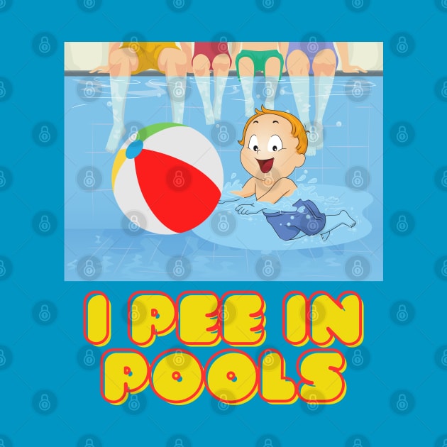 I pee in pools swimming with friends and family at pool parties. by Shean Fritts 