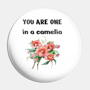 One In A camellia, Cute Funny camellia Pin