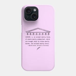 Snarky definition of history by Ambrose Bierce Phone Case