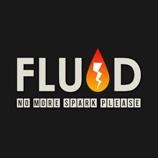 Fluid - No more Spark Please T-Shirt