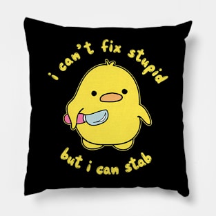 I Can't Fix Stupid But I Can Stab It Duck Pillow