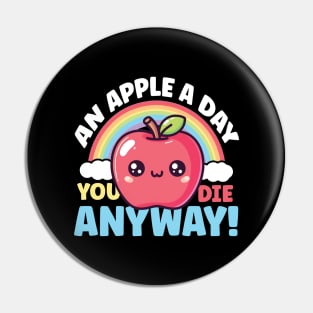 An Apple A Day You Die Anyway! Pin