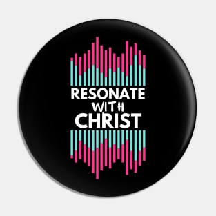 Resonate with Christ Christian Design Pin