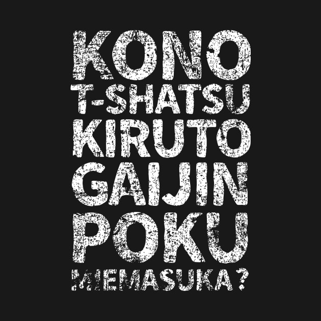 Does this shirt make me look like a gaijin (kono t-shatsu kiruto gaijin poku miemasuka) japanese english - White by PsychicCat