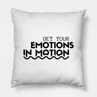 Get Your Emotions In Motion Pillow