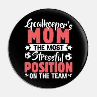 Goalkeeper's Mom The Most Stressful Position Funny Soccer Mom Tshirts Mothers Day Pin