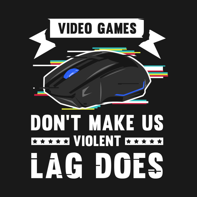 Discover Video Games don't make us violent Lag does I Gift for Gamer - Video Game - T-Shirt