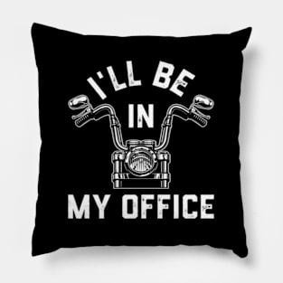 Motorcycle Rider For Motorbike I'Ll Be In My Office Pillow