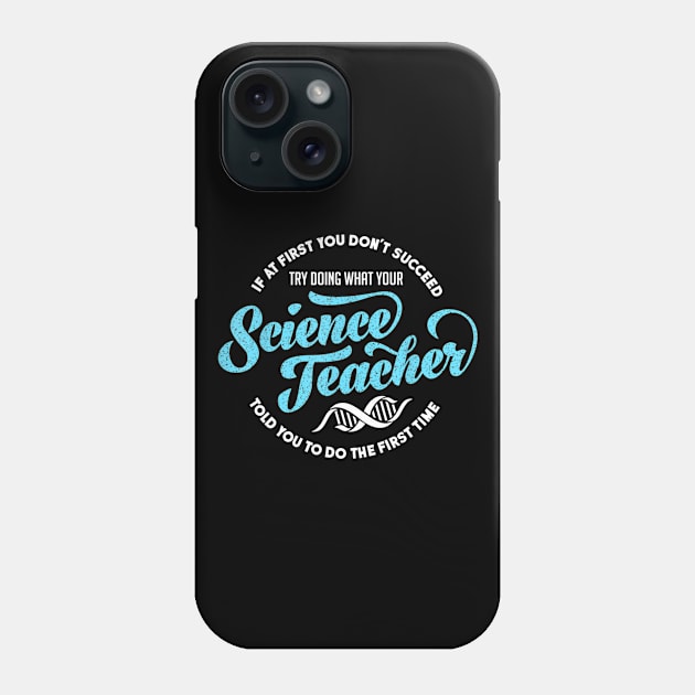 Science Teacher T Shirt If First You Don't Succeed Gift Phone Case by Sharilyn Bars