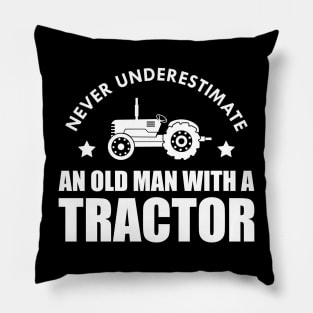 Farmer - Never underestimate an old man with a tractor Pillow