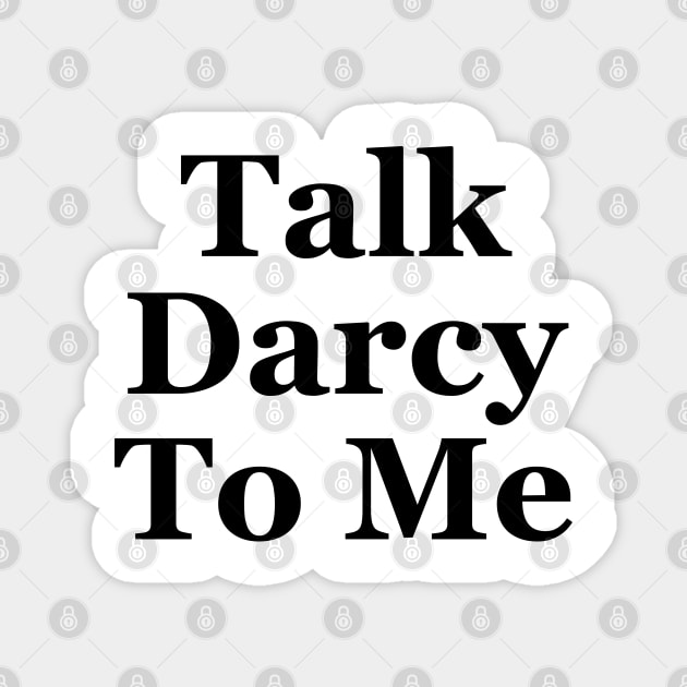 Talk darcy to me Magnet by liviala