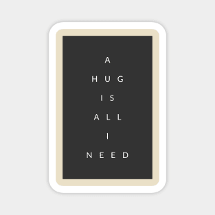 A Hug Is All I Need Magnet