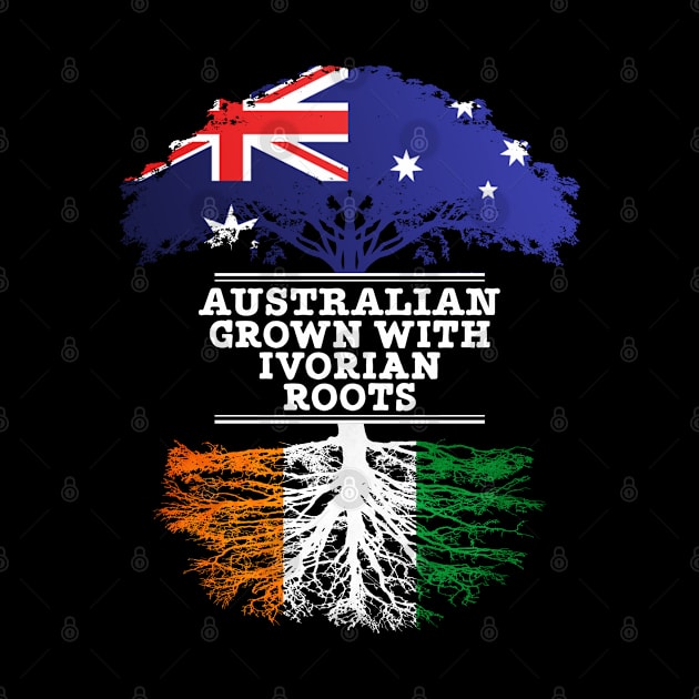 Australian Grown With Ivorian Roots - Gift for Ivorian With Roots From Ivory Coast by Country Flags