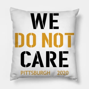 WE DO NOT CARE, Pittsburgh Steelers Football Fans Pillow