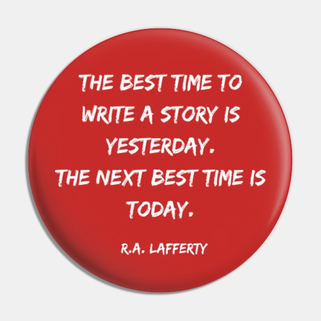 The Best Time to Write a Story - R.A. Lafferty Quote Pin by Desert Owl Designs