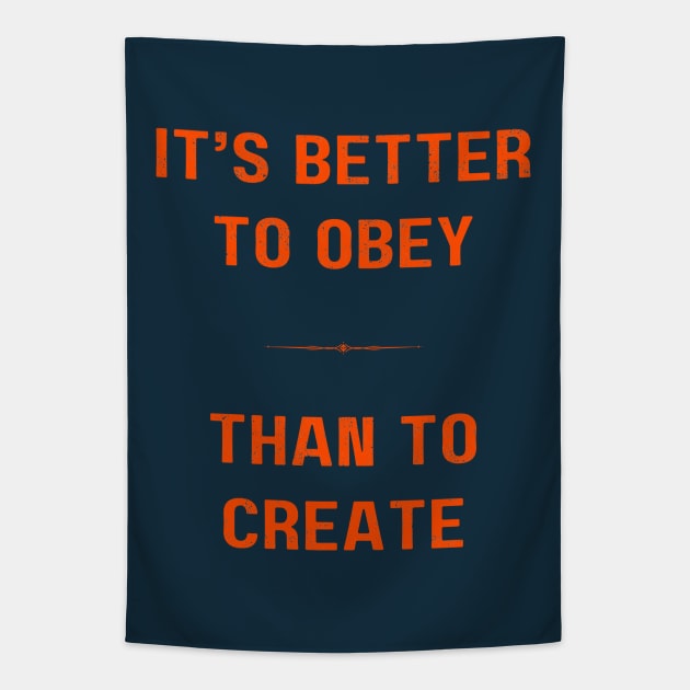 "BETTER TO OBEY THAN TO CREATE" - Cool inspiring motivational quote Tapestry by Matt Raekelboom