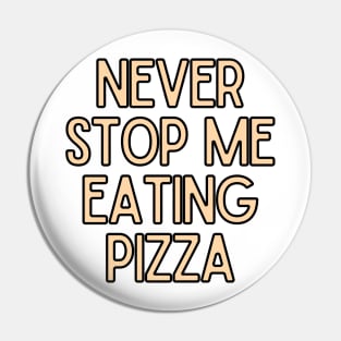 Never Stop Me Eating Pizza - Food Quotes Pin