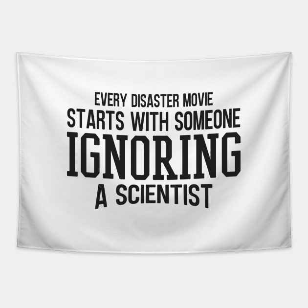 Every Disaster Movie Start With Someone Ignoring A Scientist Tapestry by Zen Cosmos Official