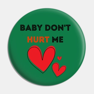 Baby don't hurt me Pin