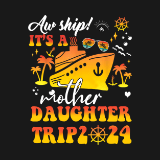 Mother Daughter Trip 2024 Cruise Family Cruising Vacation T-Shirt